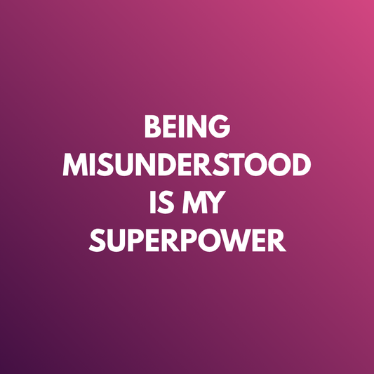 The Power of Being Misunderstood