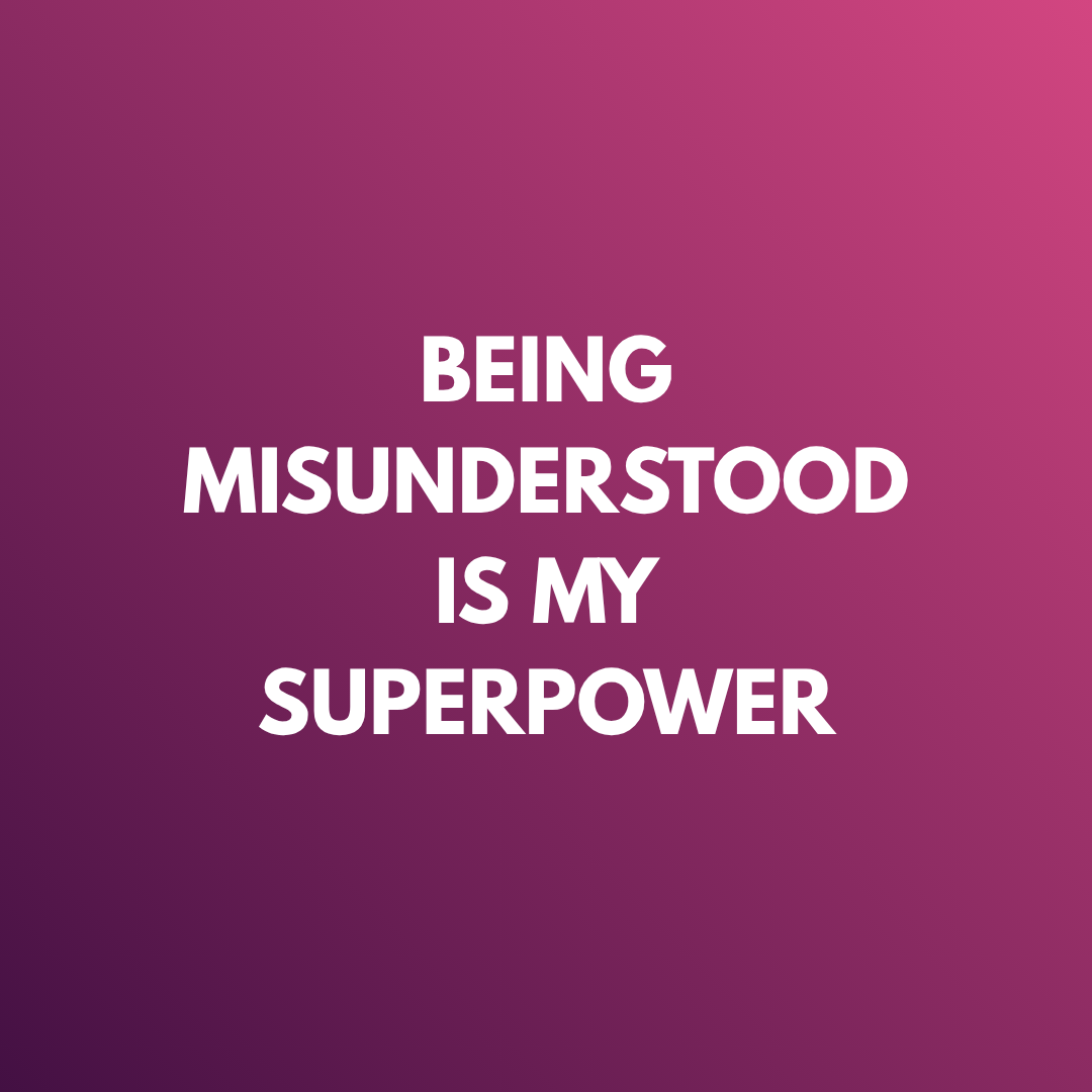 The Power of Being Misunderstood